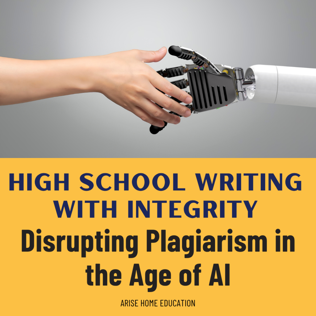 image of human and robot shaking hands. for article at AriseHomeEducation.com about High School Writing with Integrity. Text overlay: Disrupting Plagiarism in the Age of AI