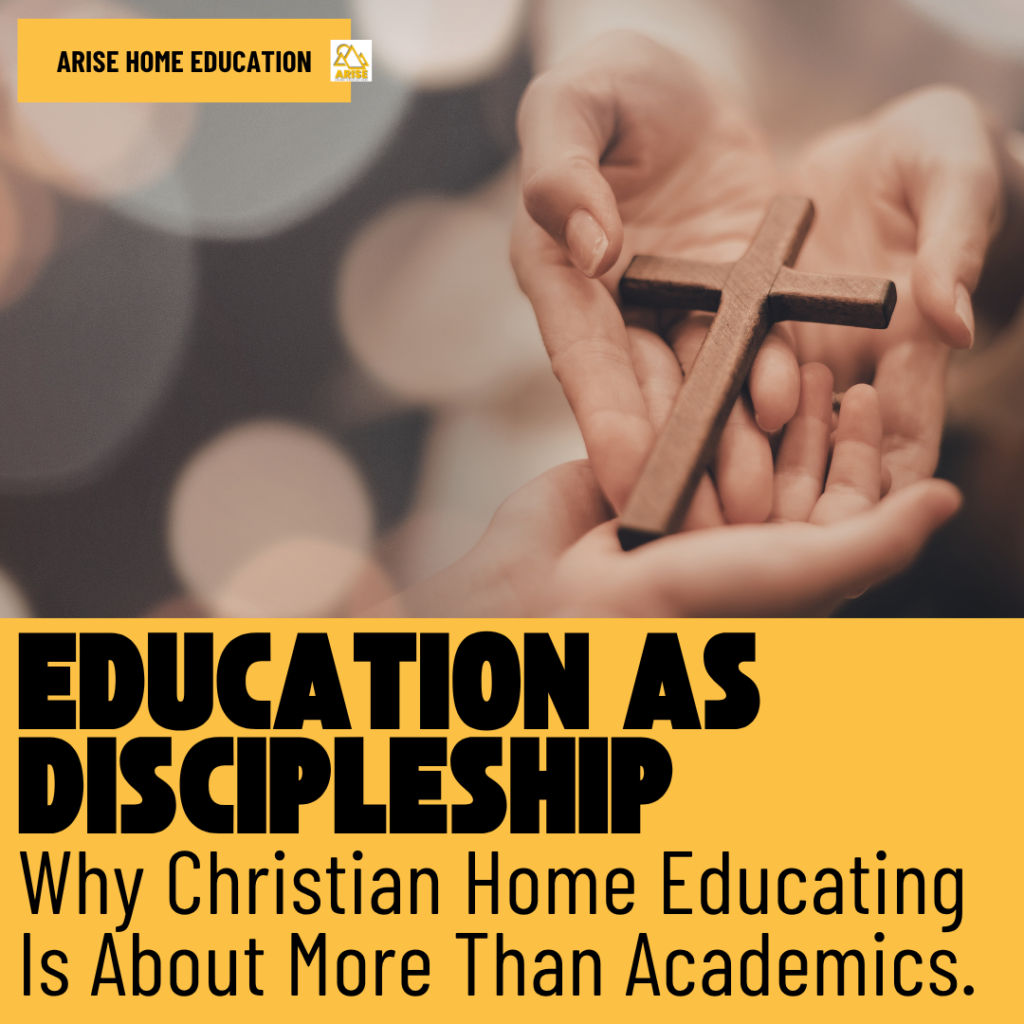 image of cross and hands with text overlay. Education as Discipleship: Why Christian Home Educating Is About More Than Academics. at AriseHomeEducation.com